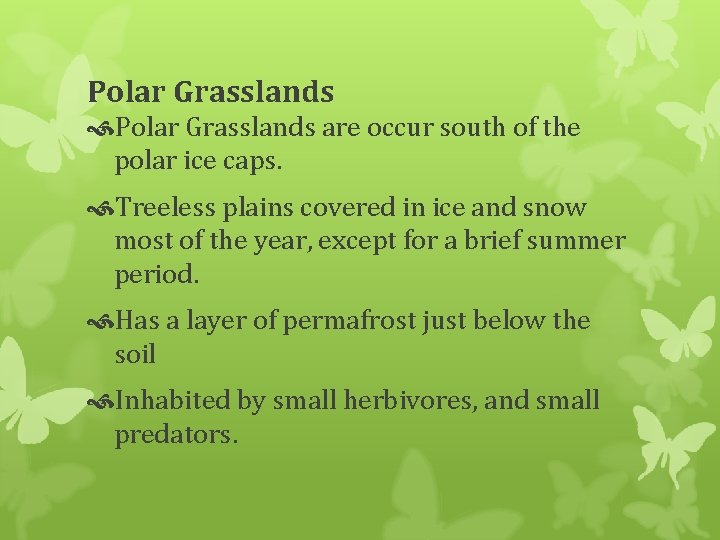 Polar Grasslands are occur south of the polar ice caps. Treeless plains covered in