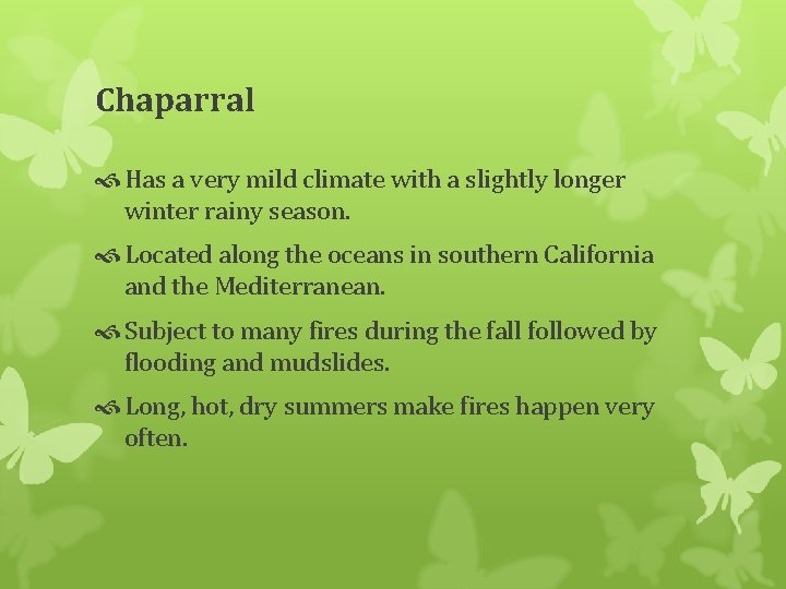 Chaparral Has a very mild climate with a slightly longer winter rainy season. Located