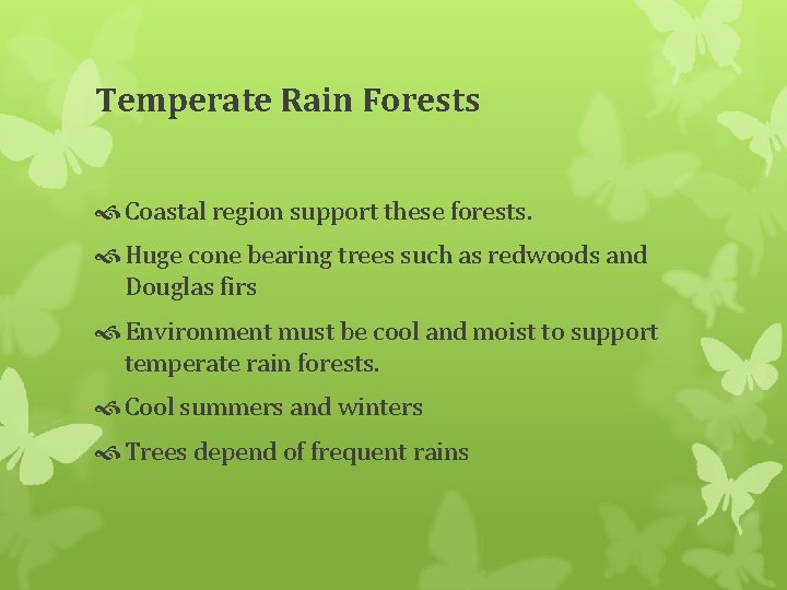 Temperate Rain Forests Coastal region support these forests. Huge cone bearing trees such as