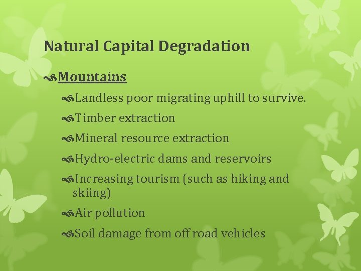 Natural Capital Degradation Mountains Landless poor migrating uphill to survive. Timber extraction Mineral resource