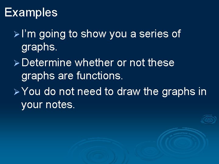 Examples Ø I’m going to show you a series of graphs. Ø Determine whether