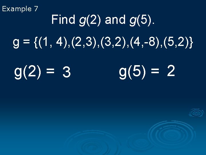 Example 7 Find g(2) and g(5). g = {(1, 4), (2, 3), (3, 2),