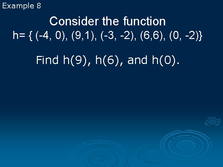 Example 8 Consider the function h= { (-4, 0), (9, 1), (-3, -2), (6,