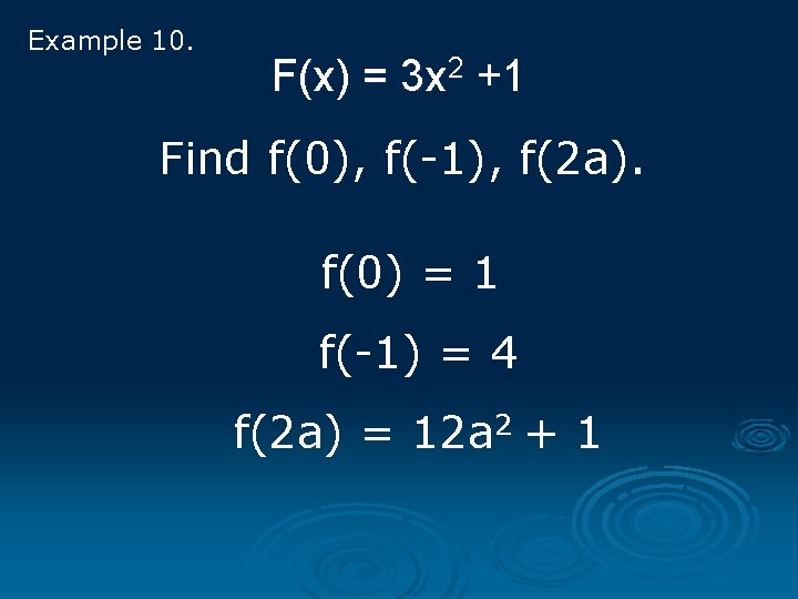 Example 10. F(x) = 3 x 2 +1 Find f(0), f(-1), f(2 a). f(0)