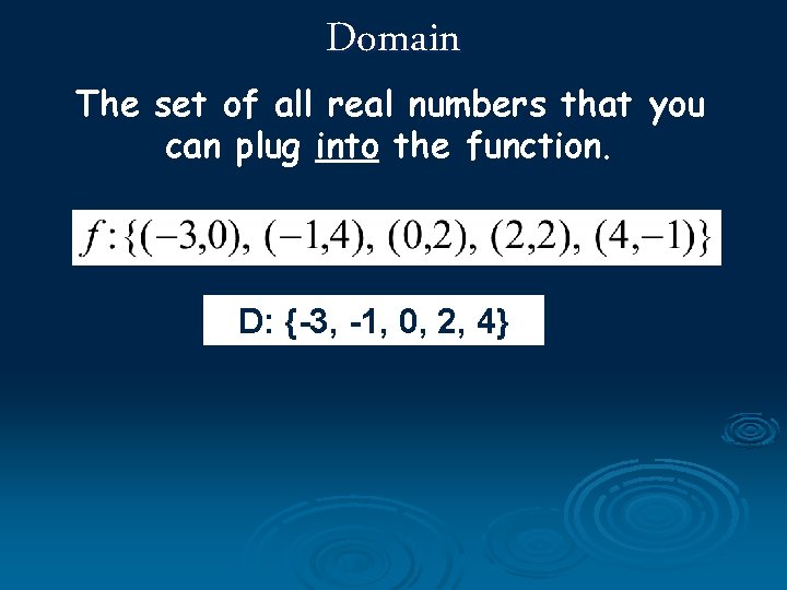 Domain The set of all real numbers that you can plug into the function.