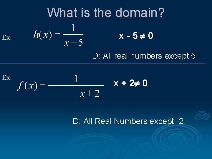 What is the domain? Ex. 1 h( x ) = x -5 x-5 0