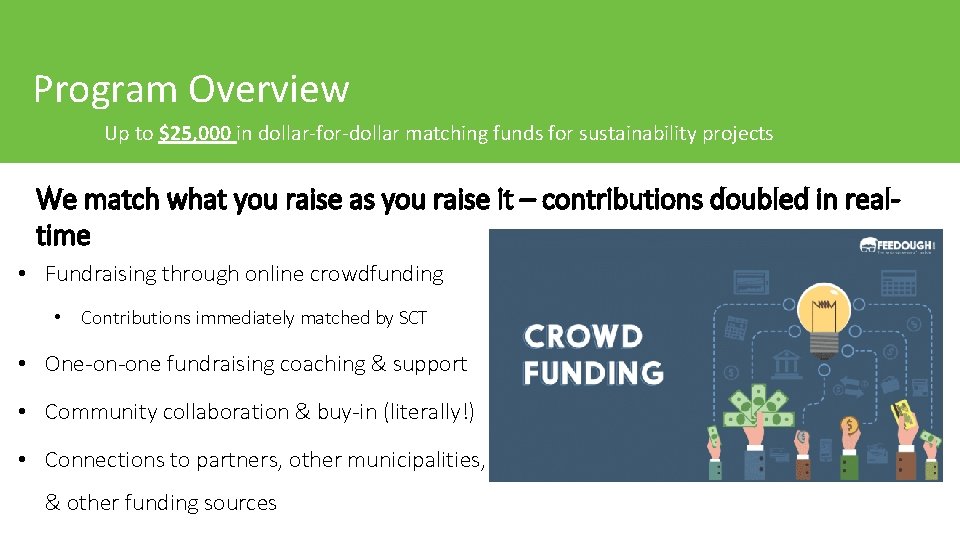 Program Overview Up to $25, 000 in dollar-for-dollar matching funds for sustainability projects We