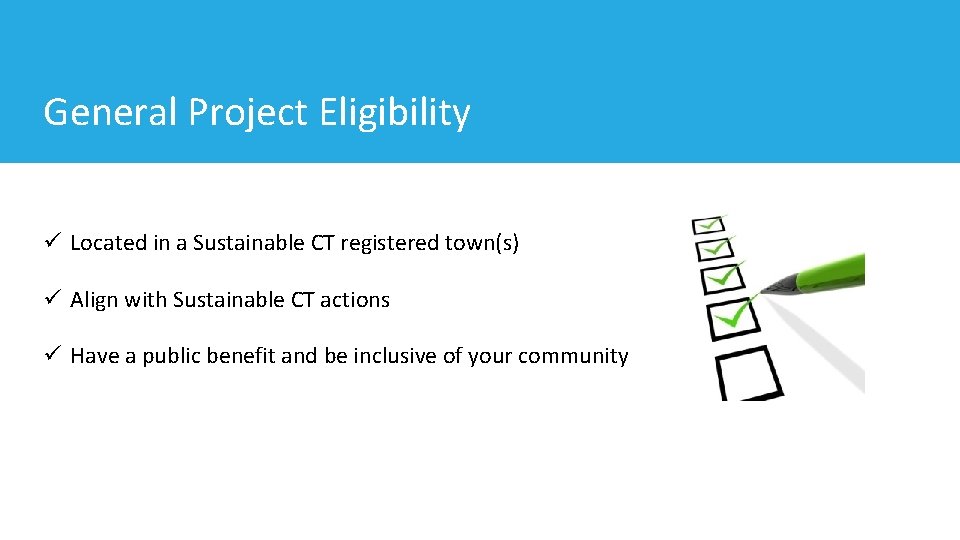 General Project Eligibility ü Located in a Sustainable CT registered town(s) ü Align with
