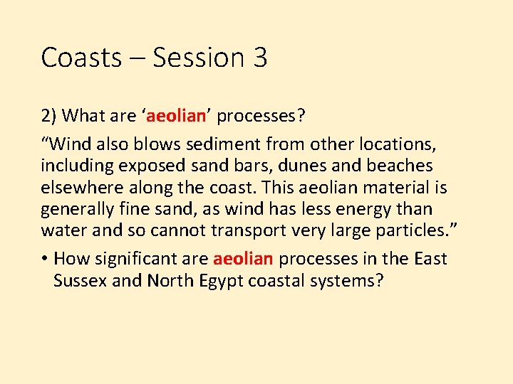 Coasts – Session 3 2) What are ‘aeolian’ processes? “Wind also blows sediment from