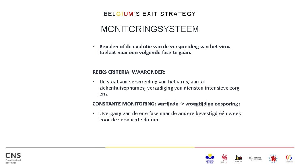 BELGIUM’S EXIT STRATEGY MONITORINGSYSTEEM • Bepalen of de evolutie van de verspreiding van het