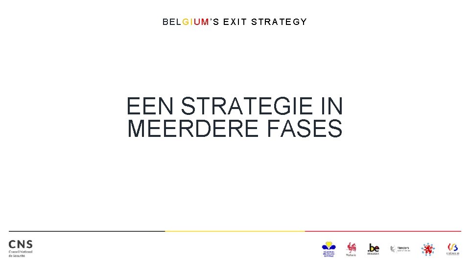 BELGIUM’S EXIT STRATEGY EEN STRATEGIE IN MEERDERE FASES 