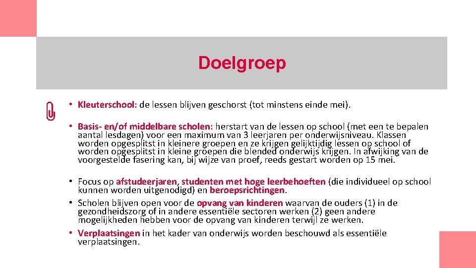 Doelgroep • Kleuterschool: de lessen blijven geschorst (tot minstens einde mei). • Basis- en/of