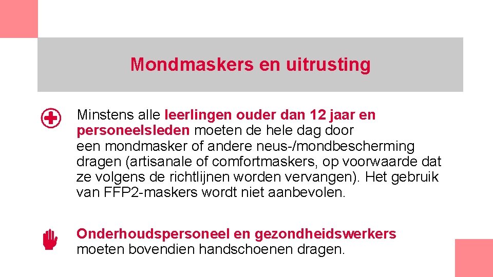 Mondmaskers en uitrusting Minstens alle leerlingen ouder dan 12 jaar en personeelsleden moeten de