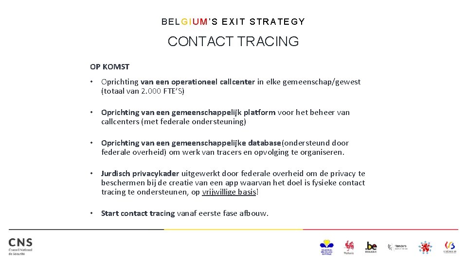BELGIUM’S EXIT STRATEGY CONTACT TRACING OP KOMST • Oprichting van een operationeel callcenter in