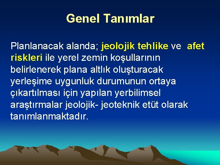 Genel Tanımlar Planlanacak alanda; jeolojik tehlike ve afet riskleri ile yerel zemin koşullarının belirlenerek