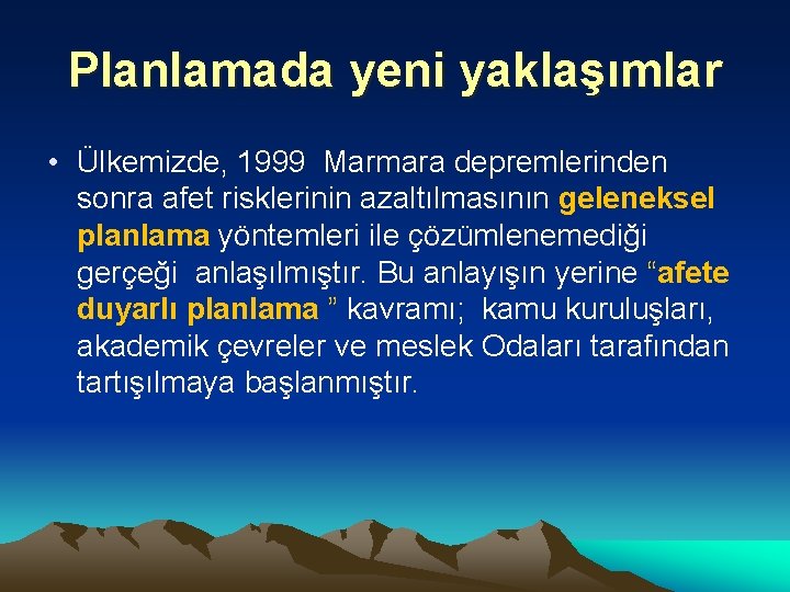 Planlamada yeni yaklaşımlar • Ülkemizde, 1999 Marmara depremlerinden sonra afet risklerinin azaltılmasının geleneksel planlama