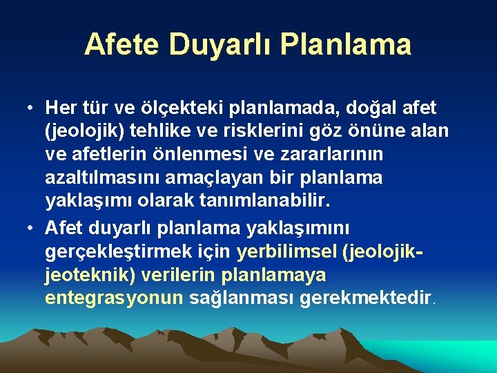 Afete Duyarlı Planlama • Her tür ve ölçekteki planlamada, doğal afet (jeolojik) tehlike ve