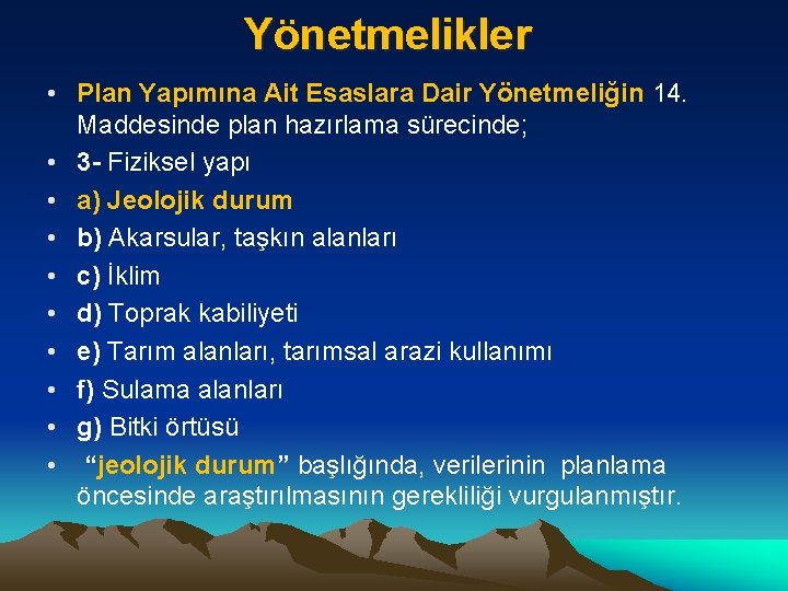 Yönetmelikler • Plan Yapımına Ait Esaslara Dair Yönetmeliğin 14. Maddesinde plan hazırlama sürecinde; •