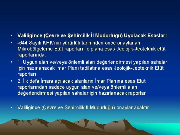  • Valiliğince (Çevre ve Şehircilik İl Müdürlüğü) Uyulacak Esaslar: • -644 Sayılı KHK’nın