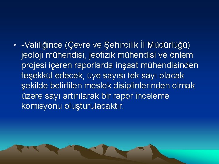  • -Valiliğince (Çevre ve Şehircilik İl Müdürlüğü) jeoloji mühendisi, jeofizik mühendisi ve önlem