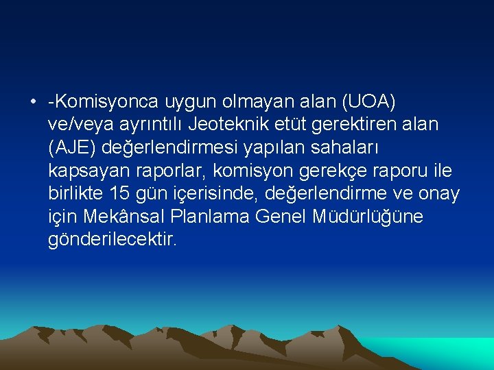  • -Komisyonca uygun olmayan alan (UOA) ve/veya ayrıntılı Jeoteknik etüt gerektiren alan (AJE)