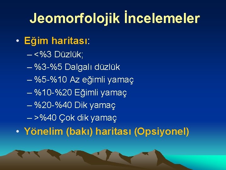 Jeomorfolojik İncelemeler • Eğim haritası: – <%3 Düzlük; – %3 -%5 Dalgalı düzlük –