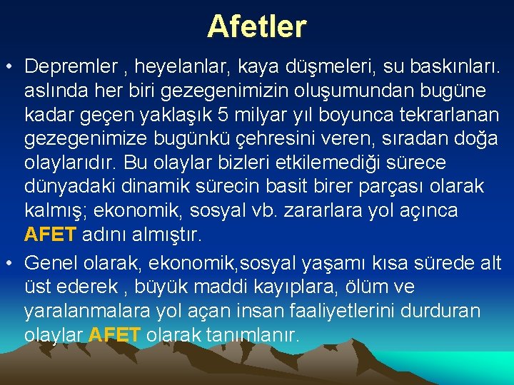 Afetler • Depremler , heyelanlar, kaya düşmeleri, su baskınları. aslında her biri gezegenimizin oluşumundan