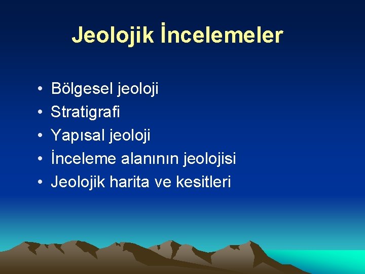 Jeolojik İncelemeler • • • Bölgesel jeoloji Stratigrafi Yapısal jeoloji İnceleme alanının jeolojisi Jeolojik