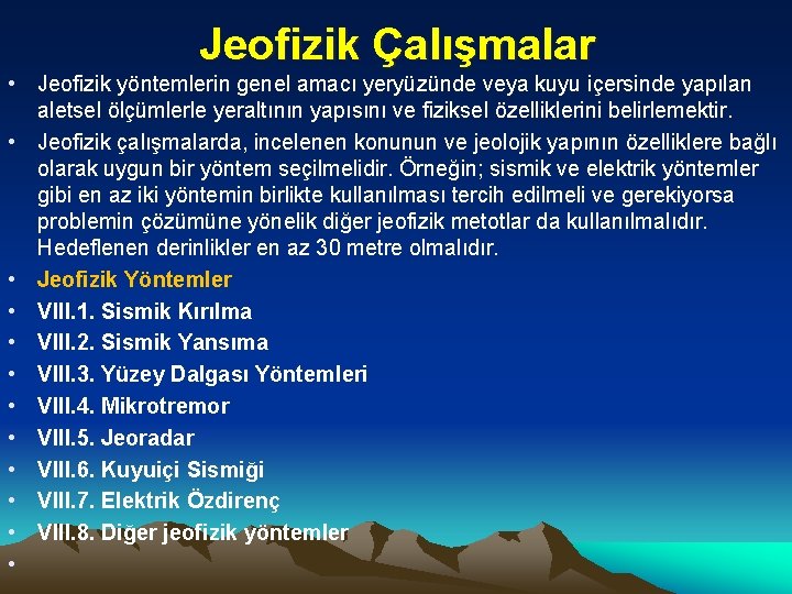 Jeofizik Çalışmalar • Jeofizik yöntemlerin genel amacı yeryüzünde veya kuyu içersinde yapılan aletsel ölçümlerle