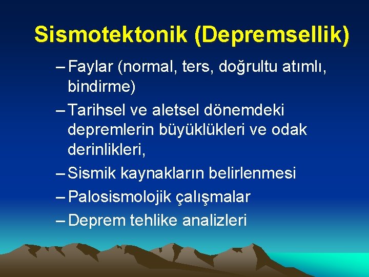 Sismotektonik (Depremsellik) – Faylar (normal, ters, doğrultu atımlı, bindirme) – Tarihsel ve aletsel dönemdeki