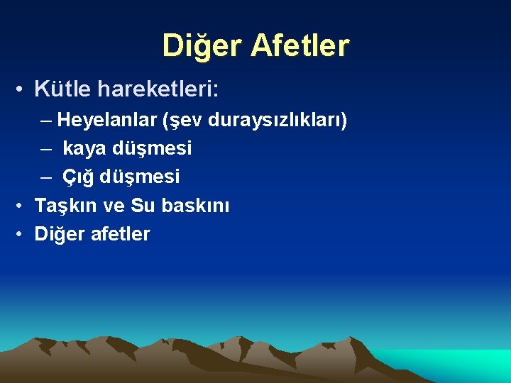 Diğer Afetler • Kütle hareketleri: – Heyelanlar (şev duraysızlıkları) – kaya düşmesi – Çığ