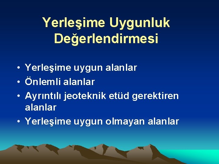 Yerleşime Uygunluk Değerlendirmesi • Yerleşime uygun alanlar • Önlemli alanlar • Ayrıntılı jeoteknik etüd