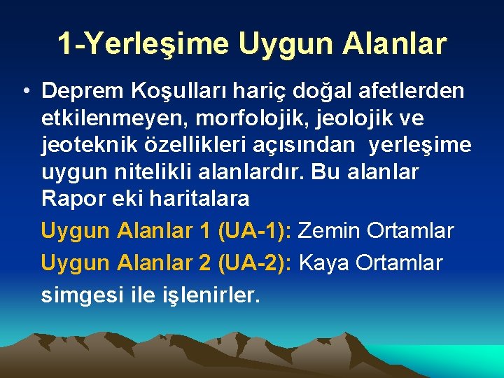 1 -Yerleşime Uygun Alanlar • Deprem Koşulları hariç doğal afetlerden etkilenmeyen, morfolojik, jeolojik ve