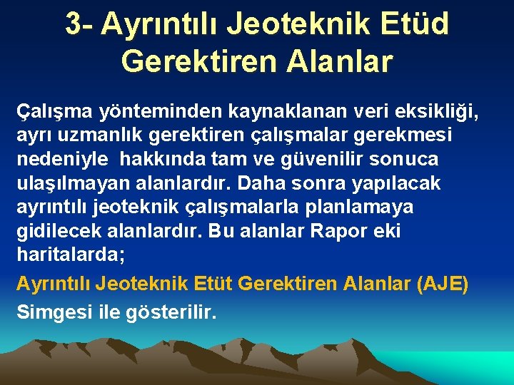 3 - Ayrıntılı Jeoteknik Etüd Gerektiren Alanlar Çalışma yönteminden kaynaklanan veri eksikliği, ayrı uzmanlık