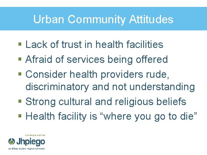 Urban Community Attitudes § Lack of trust in health facilities § Afraid of services