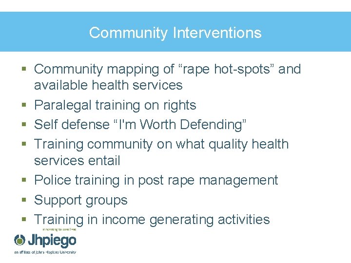 Community Interventions § Community mapping of “rape hot-spots” and available health services § Paralegal