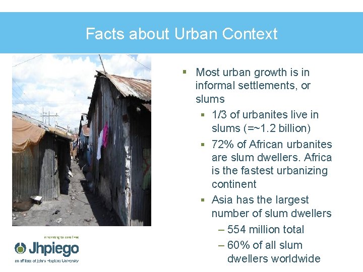 Facts about Urban Context § Most urban growth is in informal settlements, or slums