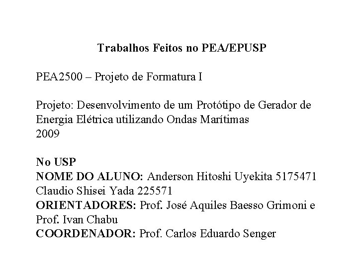 Trabalhos Feitos no PEA/EPUSP PEA 2500 – Projeto de Formatura I Projeto: Desenvolvimento de