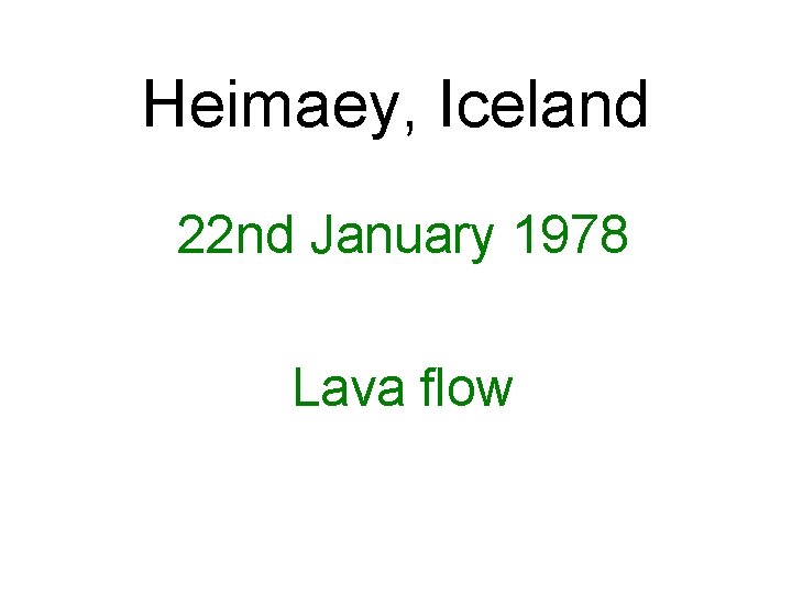 Heimaey, Iceland 22 nd January 1978 Lava flow 