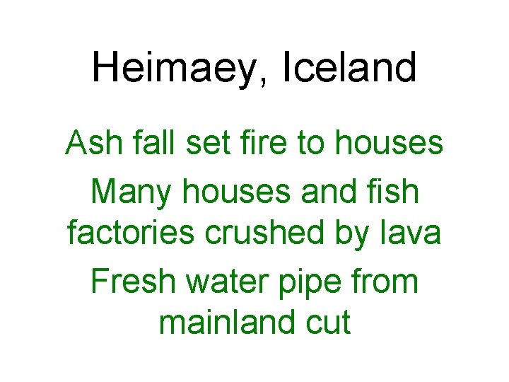 Heimaey, Iceland Ash fall set fire to houses Many houses and fish factories crushed