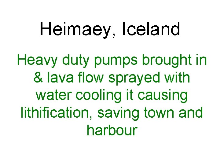 Heimaey, Iceland Heavy duty pumps brought in & lava flow sprayed with water cooling