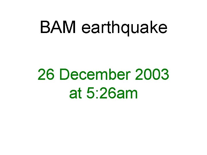 BAM earthquake 26 December 2003 at 5: 26 am 