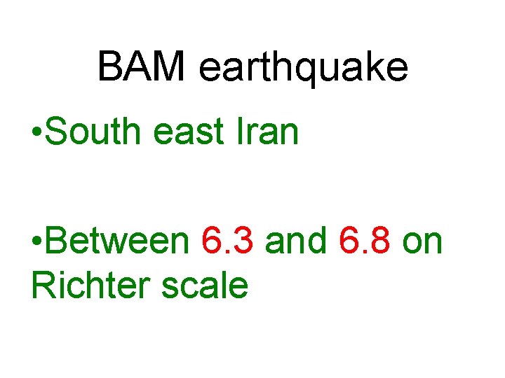 BAM earthquake • South east Iran • Between 6. 3 and 6. 8 on