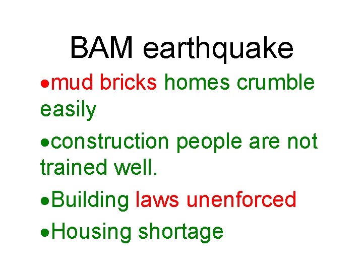 BAM earthquake ·mud bricks homes crumble easily ·construction people are not trained well. ·Building