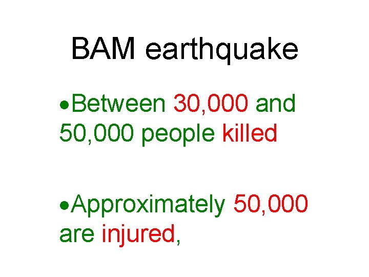 BAM earthquake ·Between 30, 000 and 50, 000 people killed ·Approximately 50, 000 are
