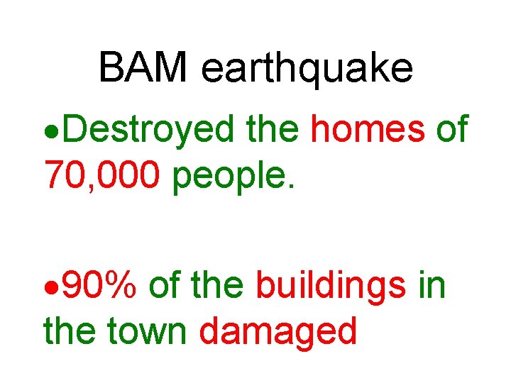 BAM earthquake ·Destroyed the homes of 70, 000 people. · 90% of the buildings