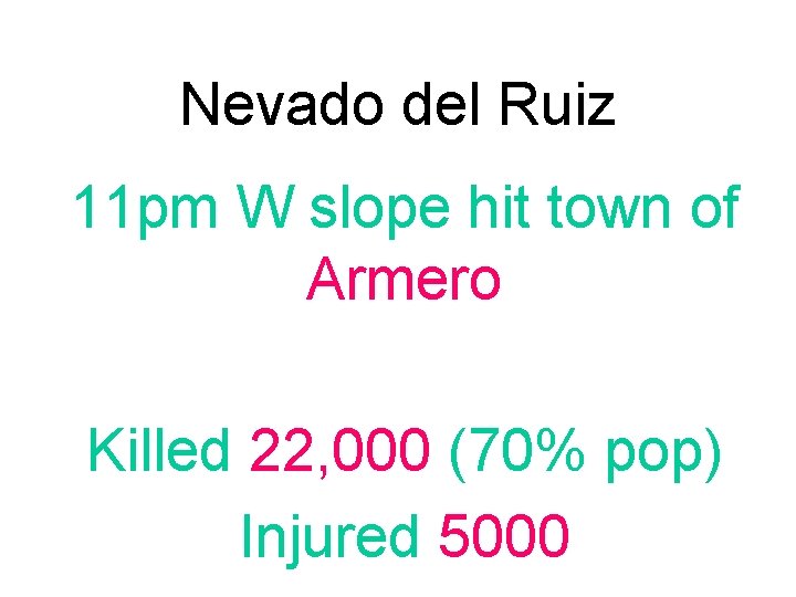 Nevado del Ruiz 11 pm W slope hit town of Armero Killed 22, 000