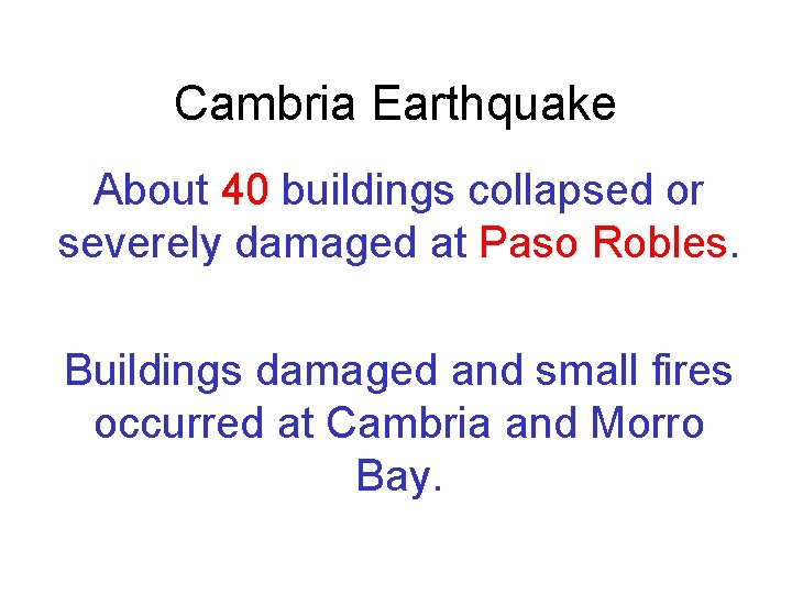 Cambria Earthquake About 40 buildings collapsed or severely damaged at Paso Robles. Buildings damaged
