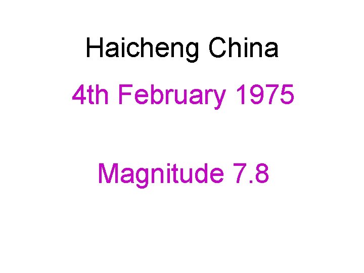 Haicheng China 4 th February 1975 Magnitude 7. 8 