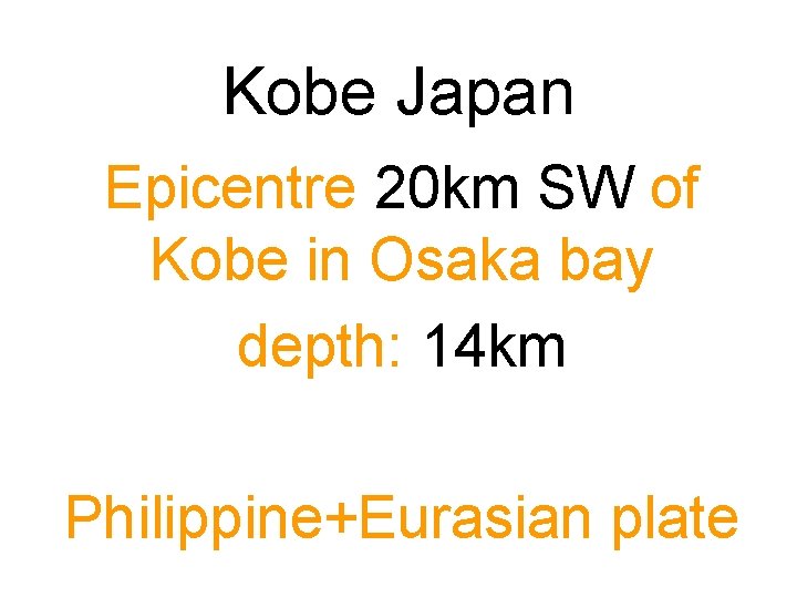 Kobe Japan Epicentre 20 km SW of Kobe in Osaka bay depth: 14 km
